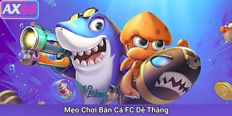 Mẹo Chơi Bắn Cá FC Dễ Thắng