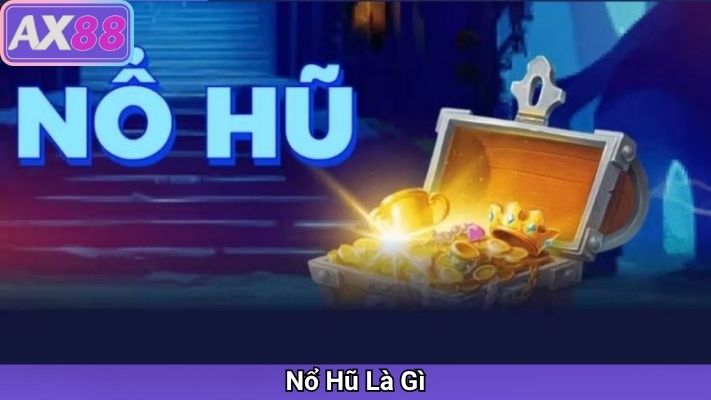 Nổ Hũ Là Gì